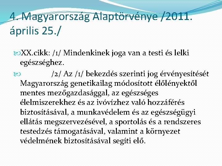 4. Magyarország Alaptörvénye /2011. április 25. / XX. cikk: /1/ Mindenkinek joga van a