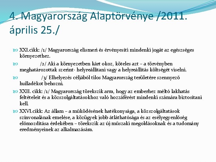 4. Magyarország Alaptörvénye /2011. április 25. / XXI. cikk: /1/ Magyarország elismeri és érvényesíti