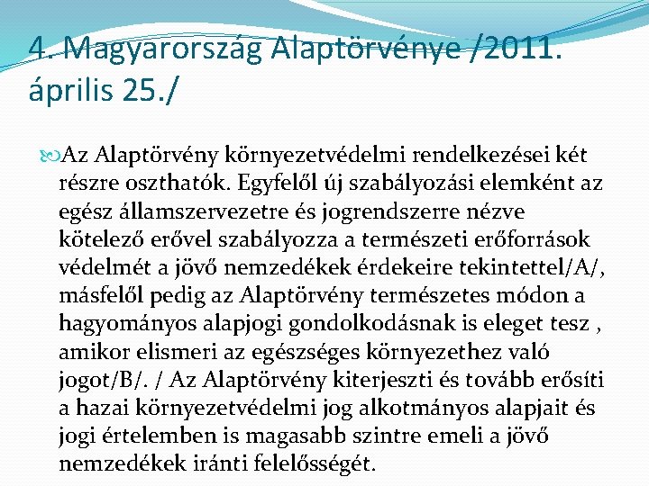4. Magyarország Alaptörvénye /2011. április 25. / Az Alaptörvény környezetvédelmi rendelkezései két részre oszthatók.