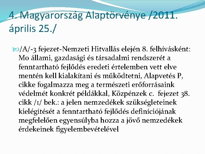 4. Magyarország Alaptörvénye /2011. április 25. / /A/-3 fejezet-Nemzeti Hitvallás elején 8. felhívásként: Mo