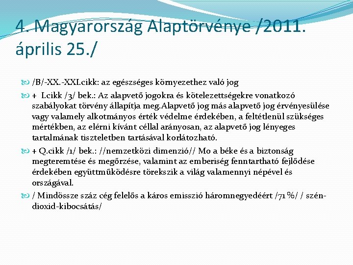 4. Magyarország Alaptörvénye /2011. április 25. / /B/-XX. -XXI. cikk: az egészséges környezethez való