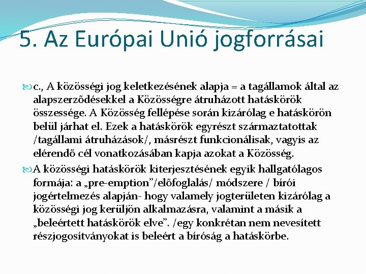 5. Az Európai Unió jogforrásai c. , A közösségi jog keletkezésének alapja = a