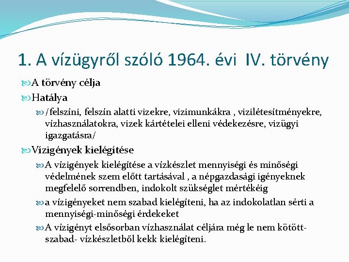 1. A vízügyről szóló 1964. évi IV. törvény A törvény célja Hatálya /felszíni, felszín