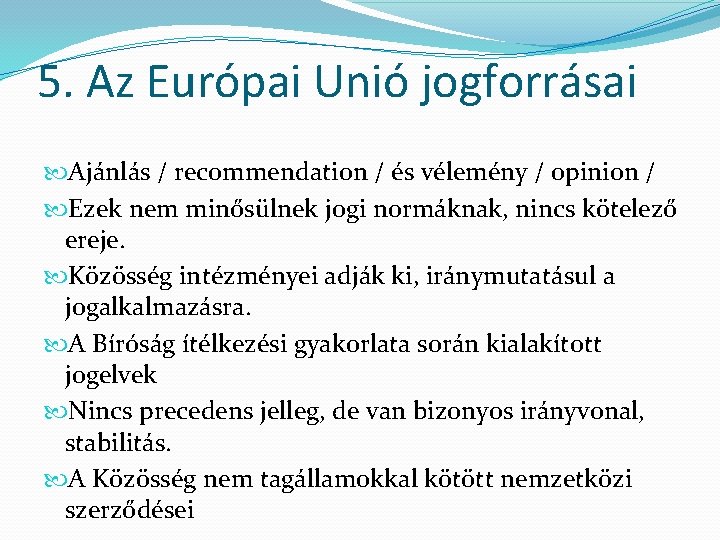 5. Az Európai Unió jogforrásai Ajánlás / recommendation / és vélemény / opinion /