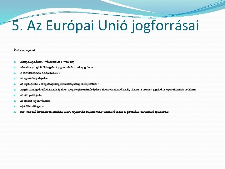 5. Az Európai Unió jogforrásai Általános jogelvek a meghallgatáshoz / védekezéshez / való jog