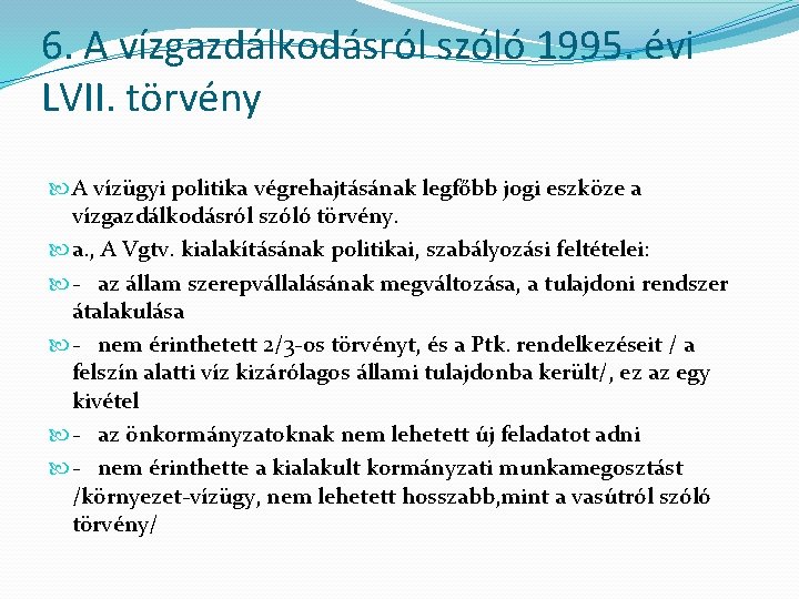 6. A vízgazdálkodásról szóló 1995. évi LVII. törvény A vízügyi politika végrehajtásának legfőbb jogi