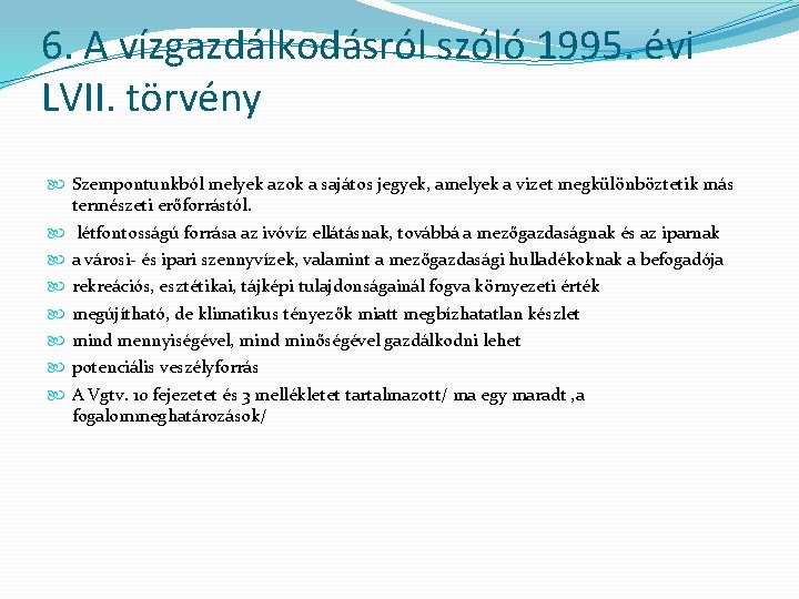 6. A vízgazdálkodásról szóló 1995. évi LVII. törvény Szempontunkból melyek azok a sajátos jegyek,