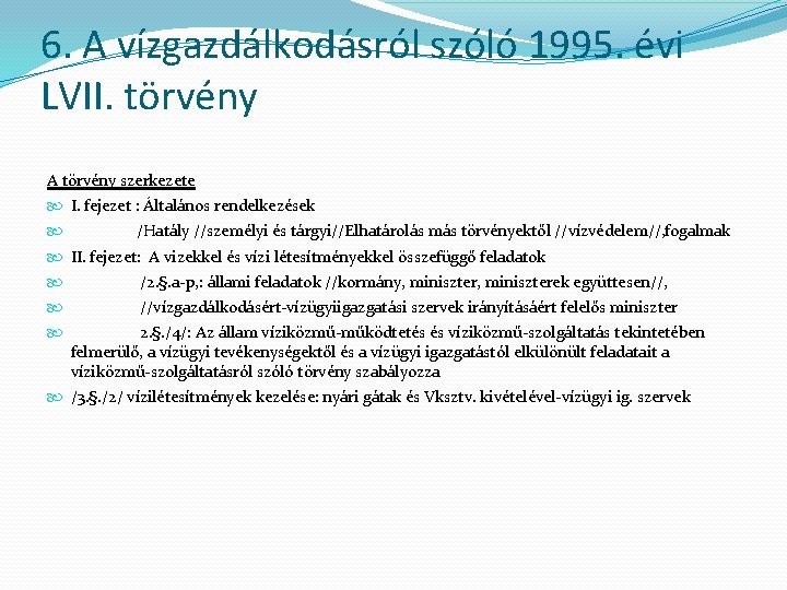 6. A vízgazdálkodásról szóló 1995. évi LVII. törvény A törvény szerkezete I. fejezet :