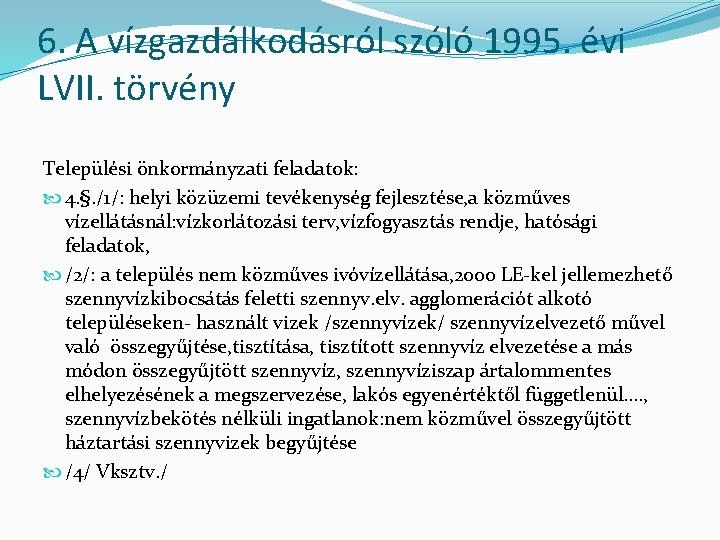 6. A vízgazdálkodásról szóló 1995. évi LVII. törvény Települési önkormányzati feladatok: 4. §. /1/: