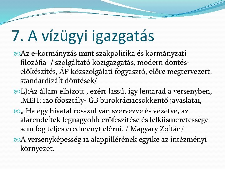 7. A vízügyi igazgatás Az e-kormányzás mint szakpolitika és kormányzati filozófia / szolgáltató közigazgatás,