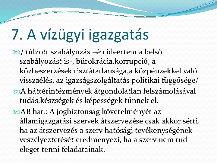 7. A vízügyi igazgatás / túlzott szabályozás –én ideértem a belső szabályozást is-, bürokrácia,