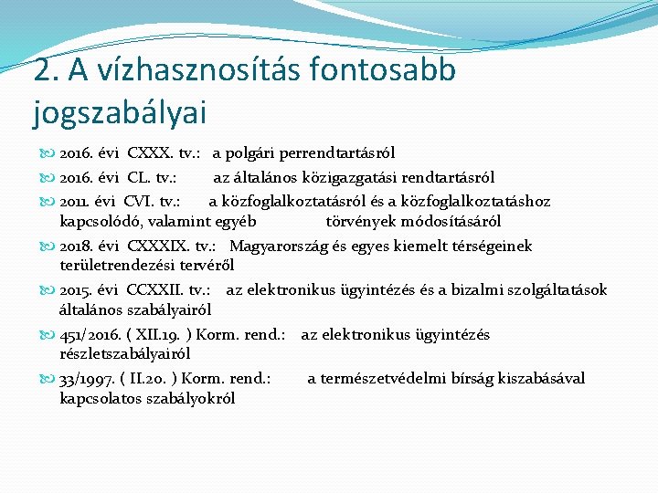 2. A vízhasznosítás fontosabb jogszabályai 2016. évi CXXX. tv. : a polgári perrendtartásról 2016.