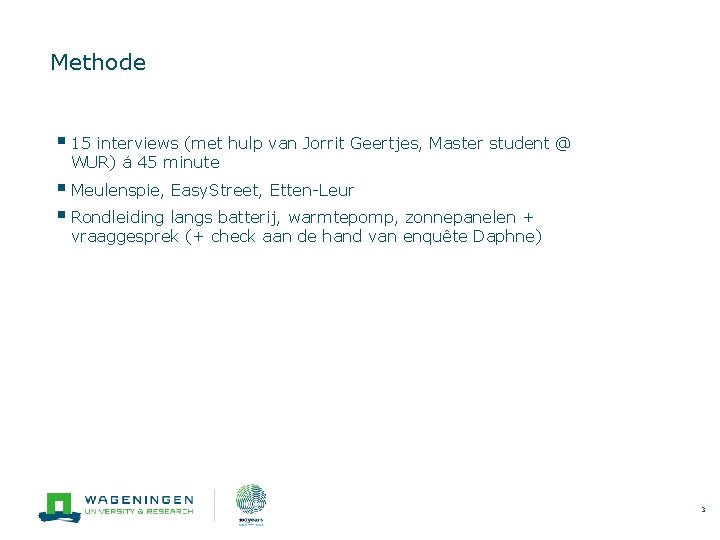 Methode § 15 interviews (met hulp van Jorrit Geertjes, Master student @ WUR) á