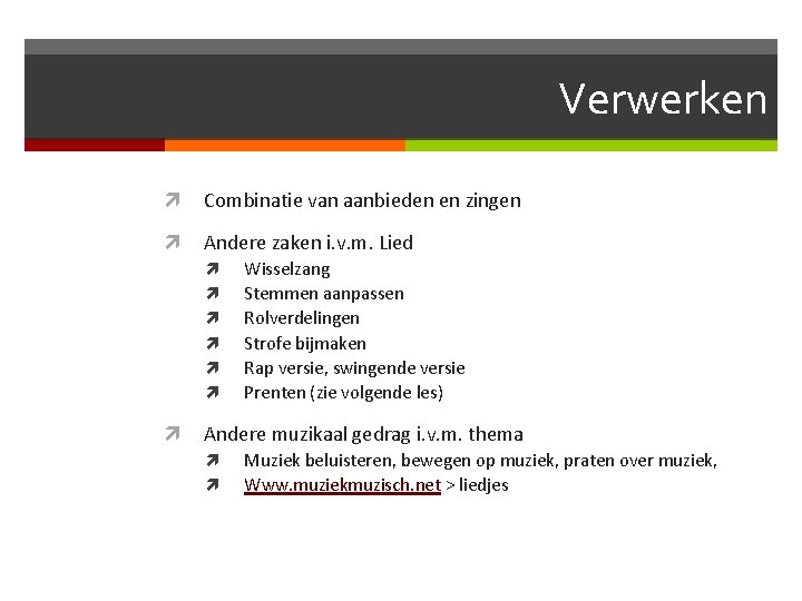 Verwerken Combinatie van aanbieden en zingen Andere zaken i. v. m. Lied Wisselzang Stemmen