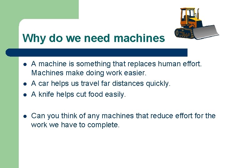 Why do we need machines l l A machine is something that replaces human Why do we need machines l l A machine is something that replaces human