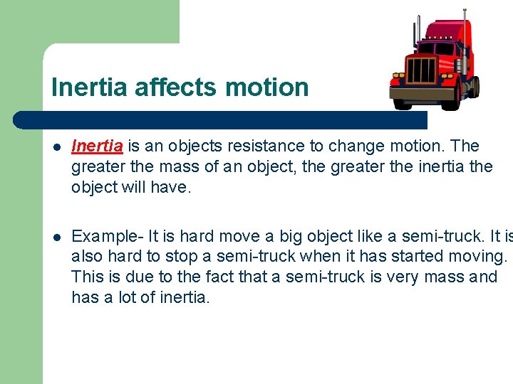 Inertia affects motion l Inertia is an objects resistance to change motion. The greater Inertia affects motion l Inertia is an objects resistance to change motion. The greater