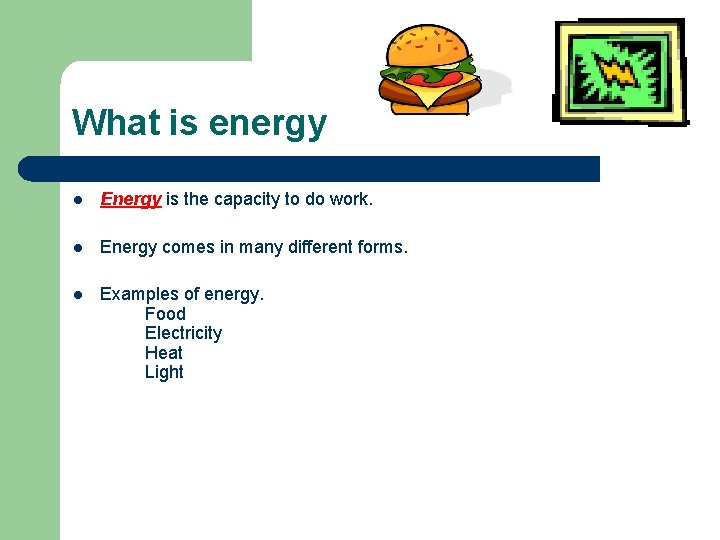 What is energy l Energy is the capacity to do work. l Energy comes What is energy l Energy is the capacity to do work. l Energy comes