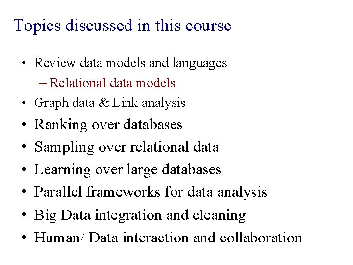 Topics discussed in this course • Review data models and languages – Relational data