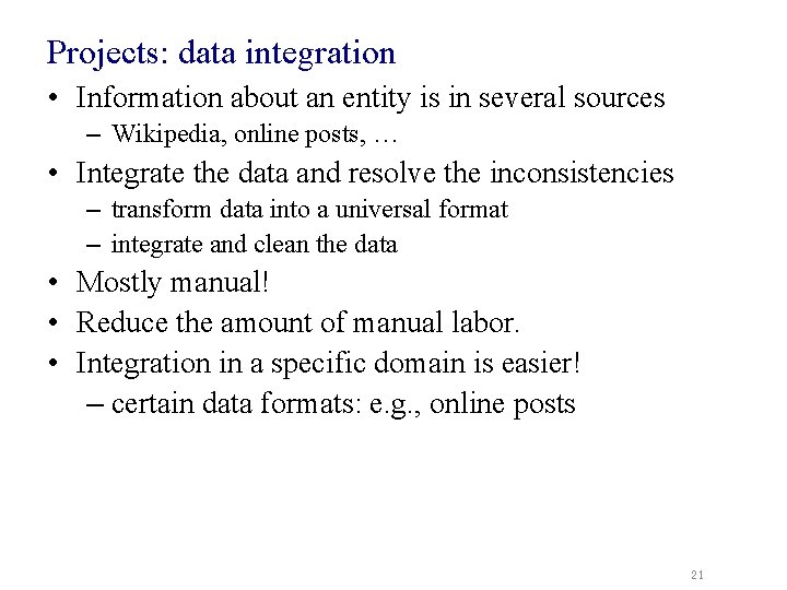 Projects: data integration • Information about an entity is in several sources – Wikipedia,