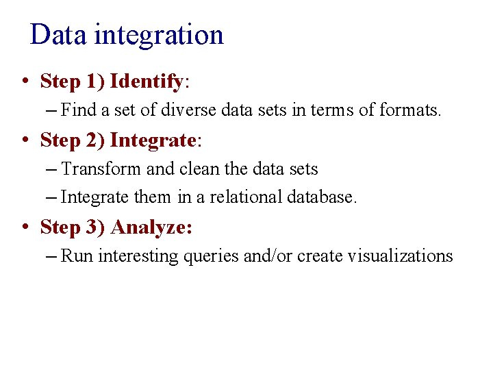 Data integration • Step 1) Identify: – Find a set of diverse data sets