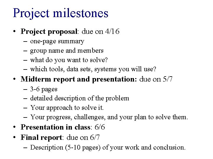 Project milestones • Project proposal: due on 4/16 – – one-page summary group name