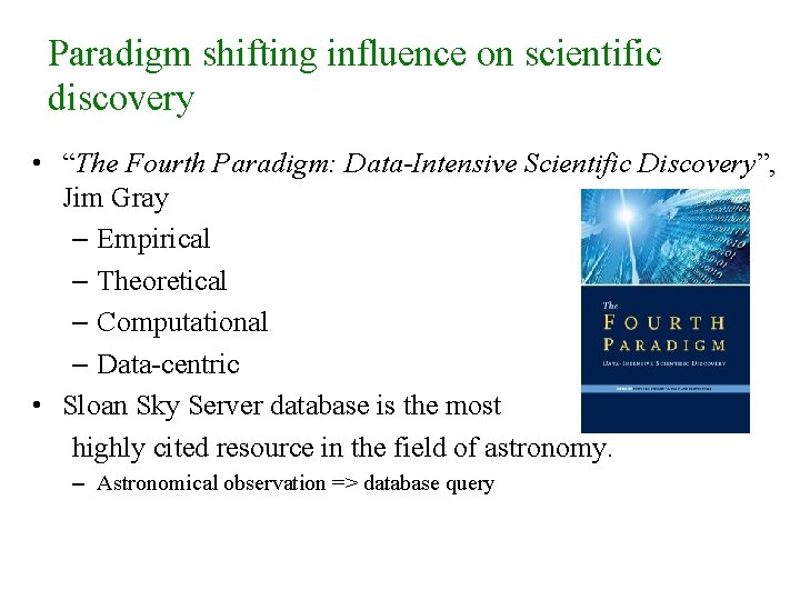 Paradigm shifting influence on scientific discovery • “The Fourth Paradigm: Data-Intensive Scientific Discovery”, Jim