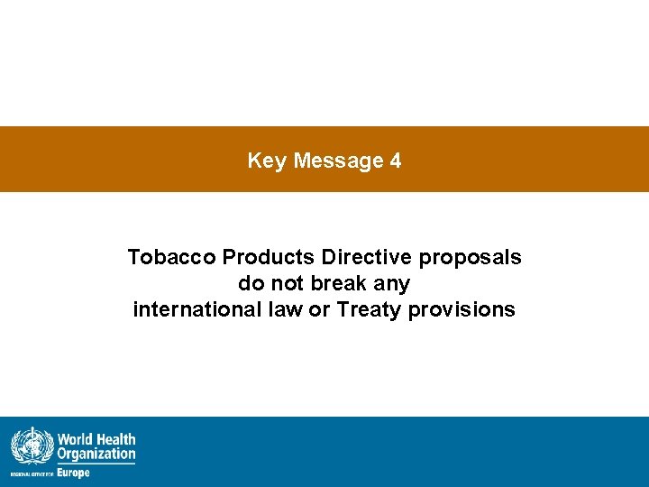 Key Message 4 Tobacco Products Directive proposals do not break any international law or
