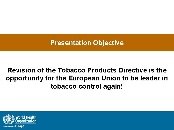 Presentation Objective Revision of the Tobacco Products Directive is the opportunity for the European