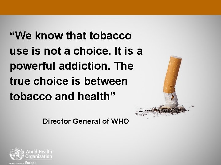 “We know that tobacco use is not a choice. It is a powerful addiction.