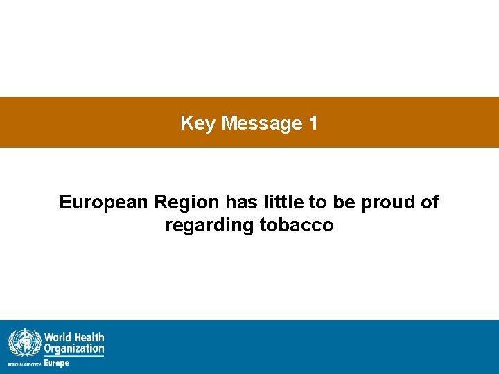 Key Message 1 European Region has little to be proud of regarding tobacco 