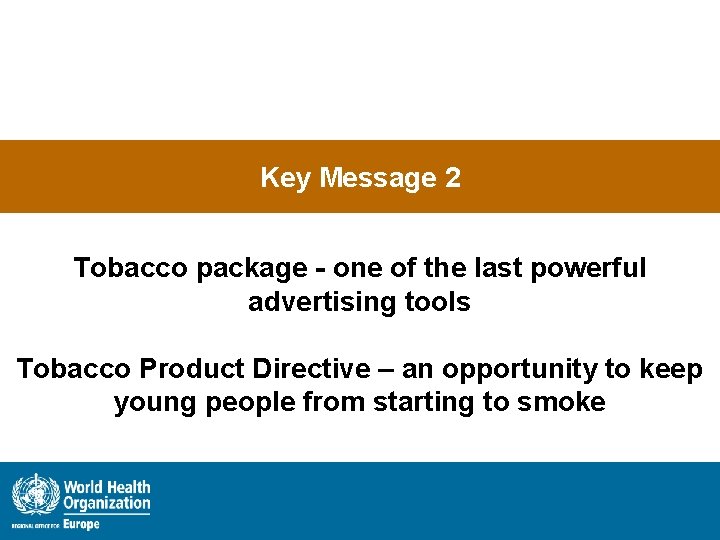 Key Message 2 Tobacco package - one of the last powerful advertising tools Tobacco