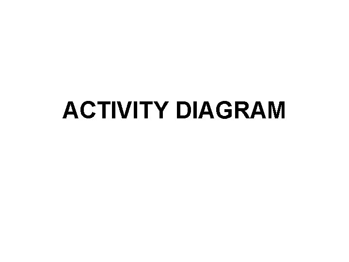 ACTIVITY DIAGRAM ACTIVITY DIAGRAM