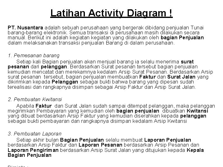 Latihan Activity Diagram ! PT. Nusantara adalah sebuah perusahaan yang bergerak dibidang penjualan Tunai Latihan Activity Diagram ! PT. Nusantara adalah sebuah perusahaan yang bergerak dibidang penjualan Tunai