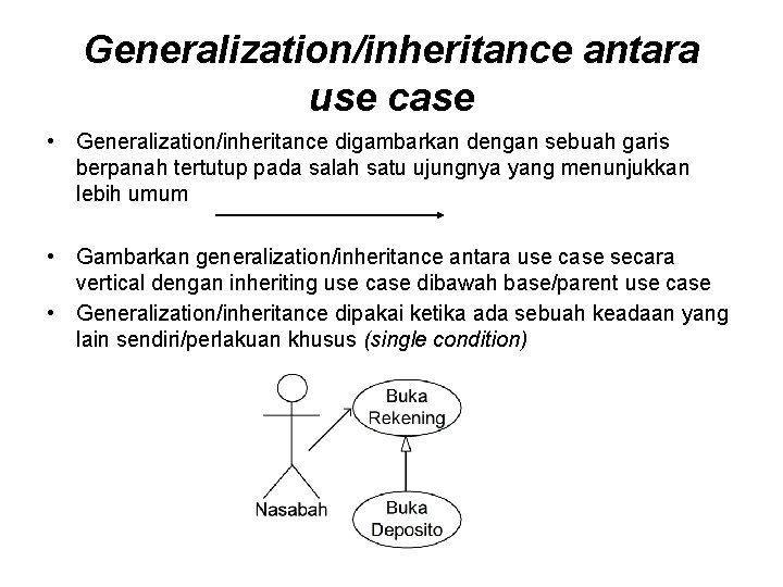 Generalization/inheritance antara use case • Generalization/inheritance digambarkan dengan sebuah garis berpanah tertutup pada salah Generalization/inheritance antara use case • Generalization/inheritance digambarkan dengan sebuah garis berpanah tertutup pada salah
