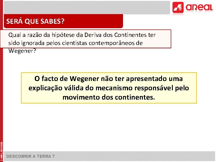 SERÁ QUE SABES? Qual a razão da hipótese da Deriva dos Continentes ter sido