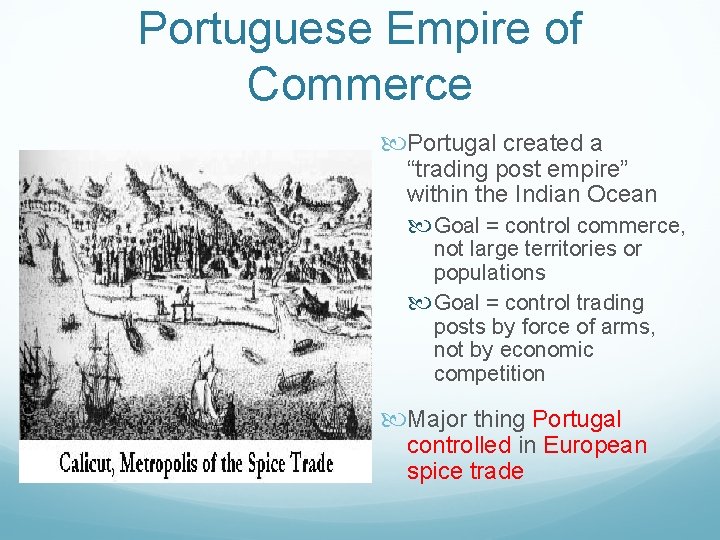 Portuguese Empire of Commerce Portugal created a “trading post empire” within the Indian Ocean