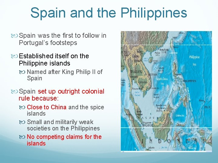 Spain and the Philippines Spain was the first to follow in Portugal’s footsteps Established