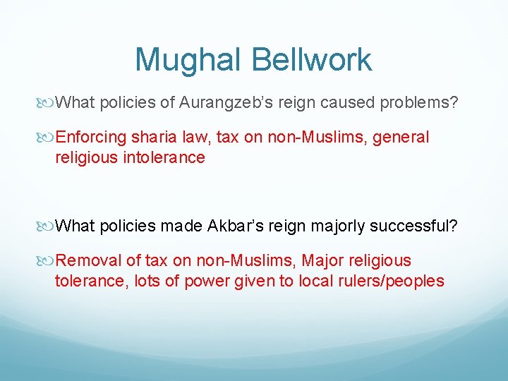 Mughal Bellwork What policies of Aurangzeb’s reign caused problems? Enforcing sharia law, tax on
