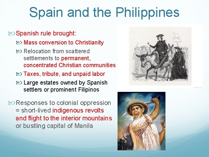 Spain and the Philippines Spanish rule brought: Mass conversion to Christianity Relocation from scattered