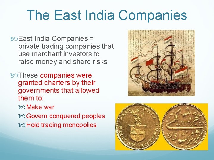 The East India Companies = private trading companies that use merchant investors to raise