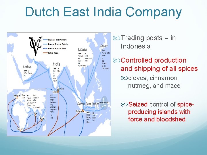 Dutch East India Company Trading posts = in Indonesia Controlled production and shipping of