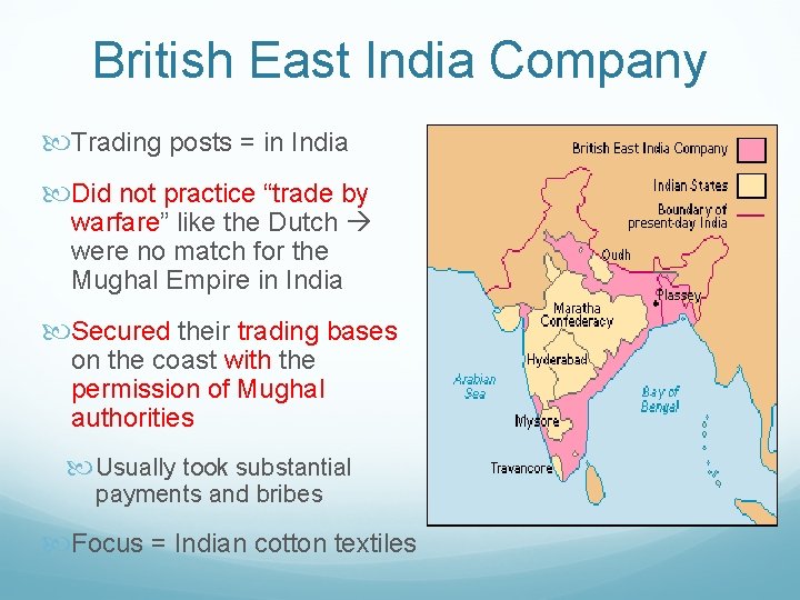 British East India Company Trading posts = in India Did not practice “trade by