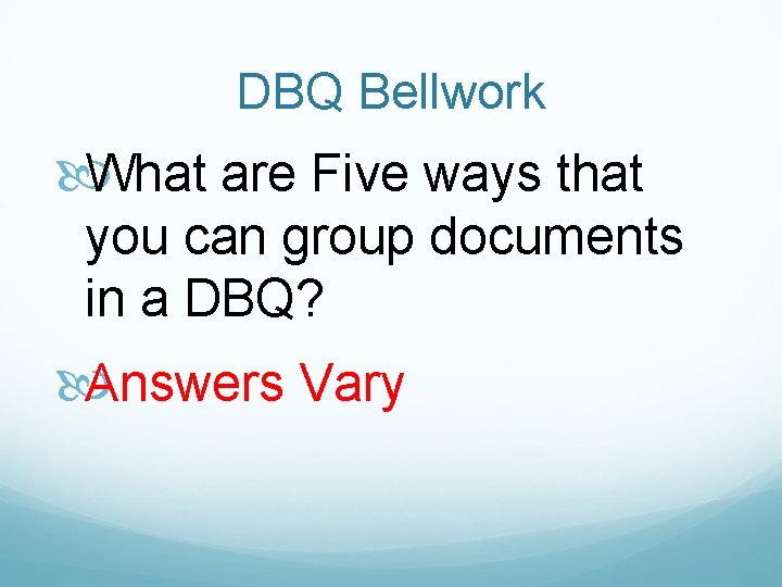 DBQ Bellwork What are Five ways that you can group documents in a DBQ?