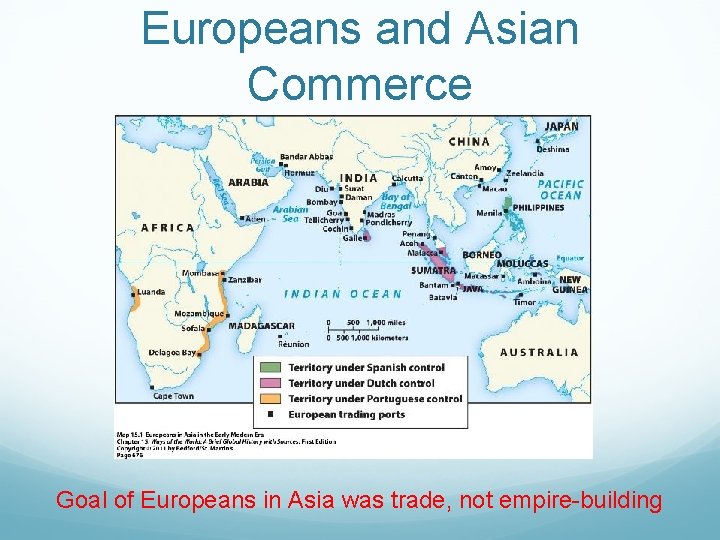 Europeans and Asian Commerce Goal of Europeans in Asia was trade, not empire-building 