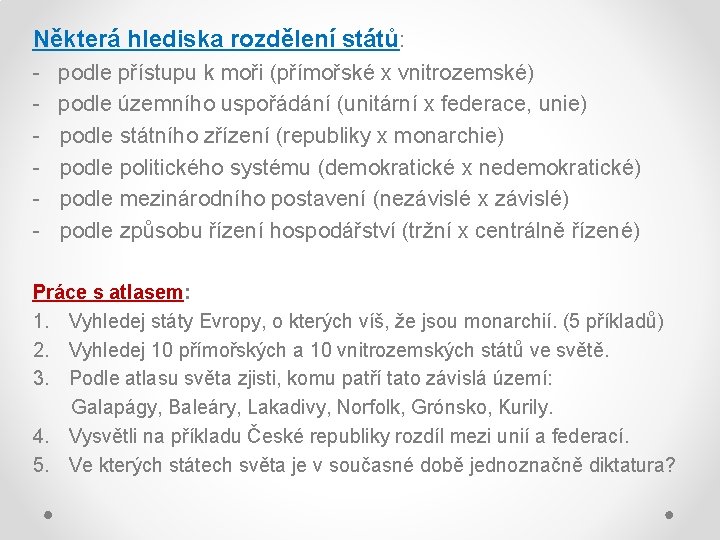 Některá hlediska rozdělení států: - podle přístupu k moři (přímořské x vnitrozemské) podle územního