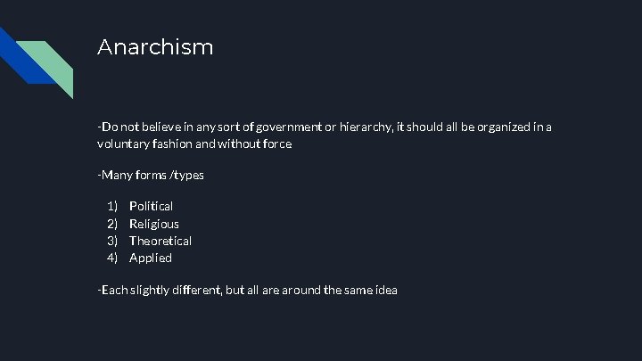 Anarchism -Do not believe in any sort of government or hierarchy, it should all