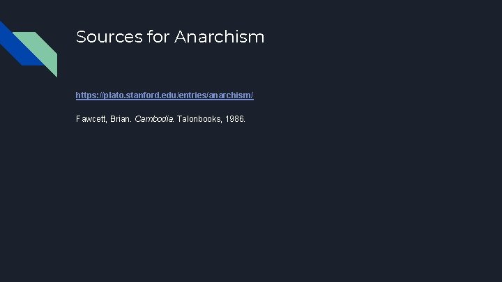 Sources for Anarchism https: //plato. stanford. edu/entries/anarchism/ Fawcett, Brian. Cambodia. Talonbooks, 1986. 