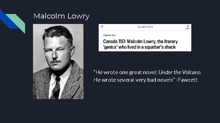 Malcolm Lowry “He wrote one great novel: Under the Volcano. He wrote several very