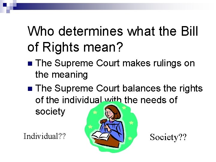 Who determines what the Bill of Rights mean? The Supreme Court makes rulings on