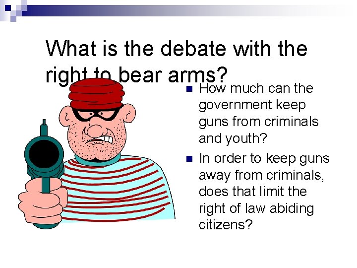 What is the debate with the right to bear arms? n How much can